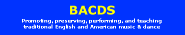 The BACDS mission: Promoting, preserving, performing, and teaching traditional English and American music & dance